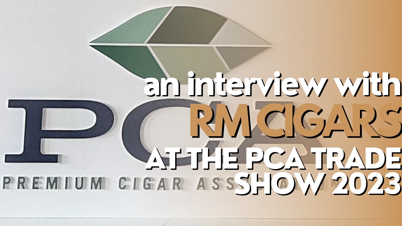 Pca Trade Show 2023 Rm Cigars Simply Stogies A Cigar Podcast